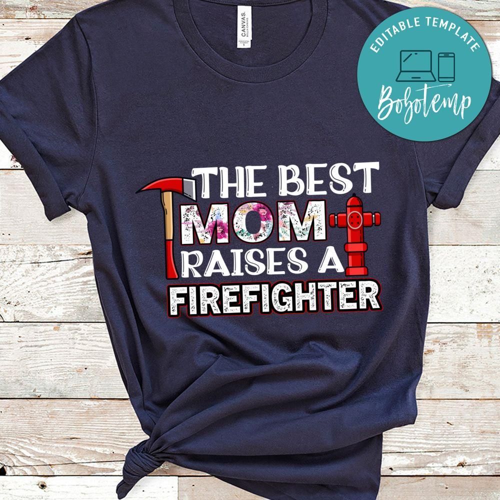 The Best Mom Raises A Firefighter Shirt