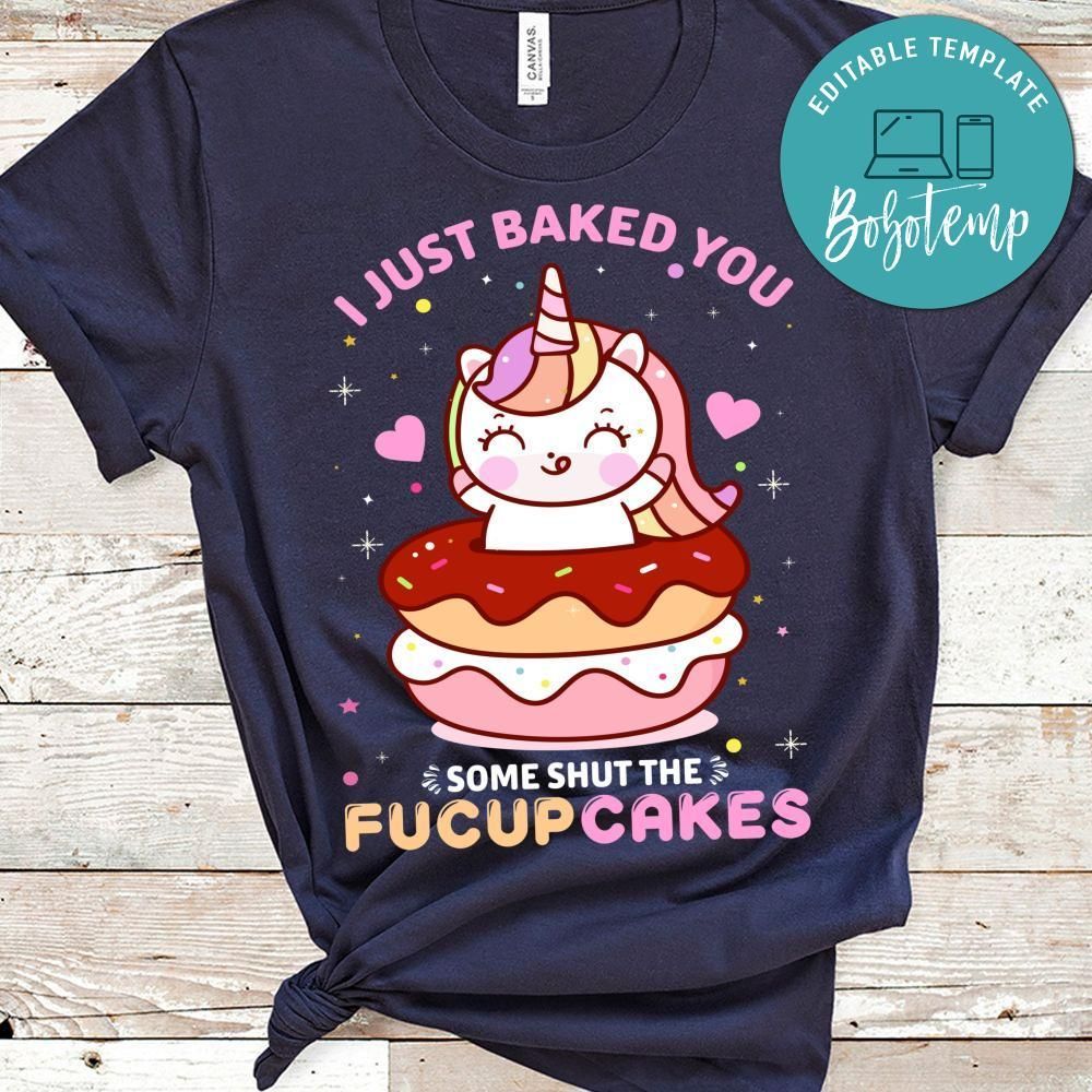 I Just Baked You Some Shut The Fucupcakes Shirt