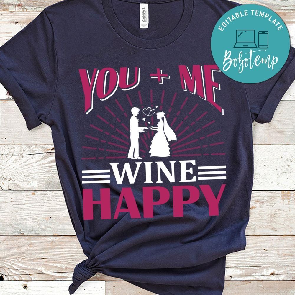 You  And Me Wine Happy Shirt