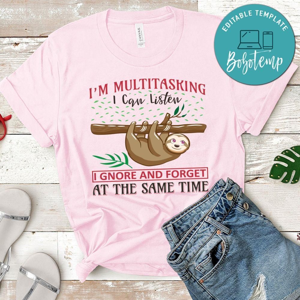 I'm Multitasking I Can Listen I Gnore And Forget At The Same Time Shirt
