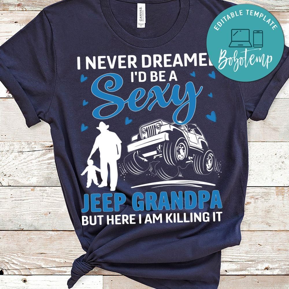 I Never Dreamed I'd Be A Sexy Jeep Grandpa T Shirt