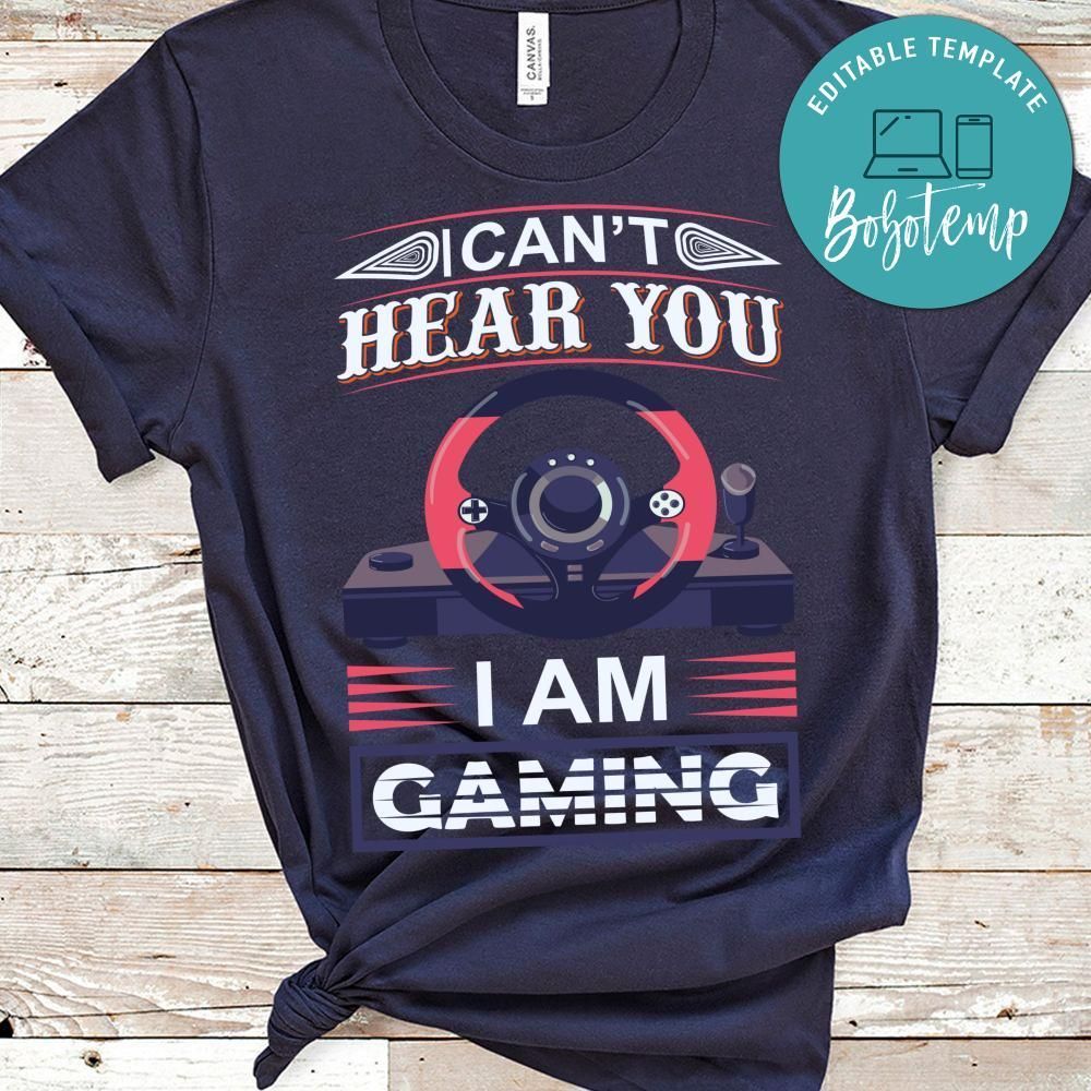 I Can't Hear You I Am Gaming Shirt