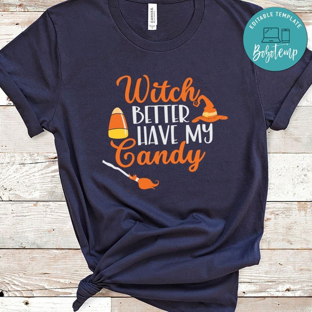 Witch Better Have My Candy Halloween Shirt