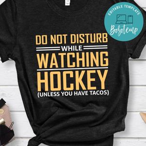Do Not Disturb While Watching Hockey ( Unless You Have Tacos) Shirt