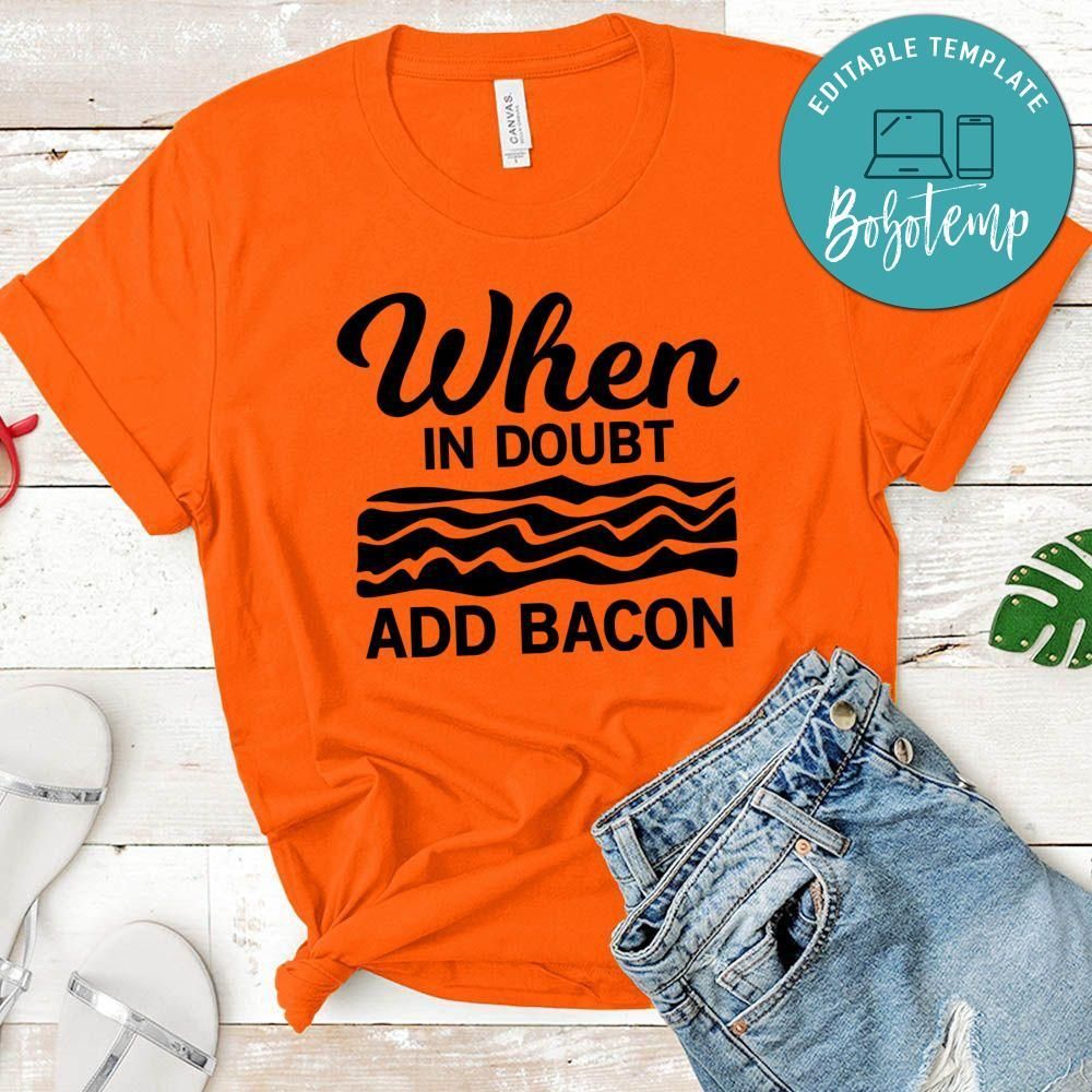 When In Doubt Add Bacon Shirt