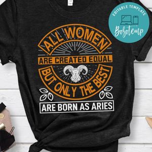 All Women Are Created Equal But Only The Best Are Born As Aries Shirt