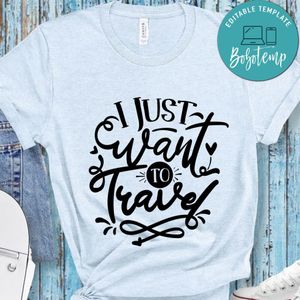I Just Want To Travel T-Shirt