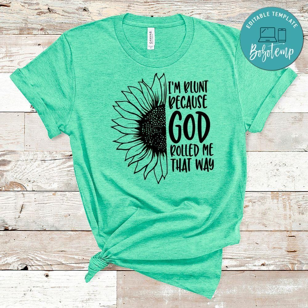 Im Blunt Because God Rolled Me That Way Shirt