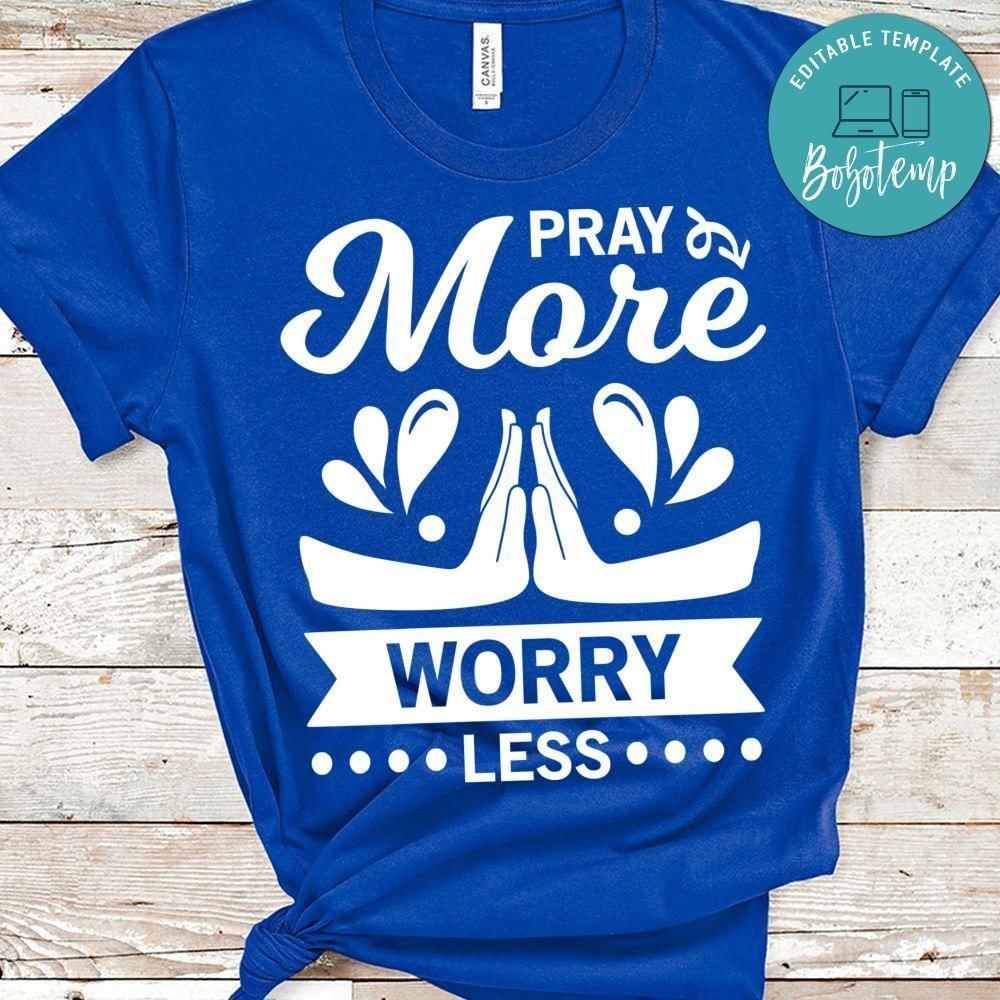 Pray More Worry Less Shirt