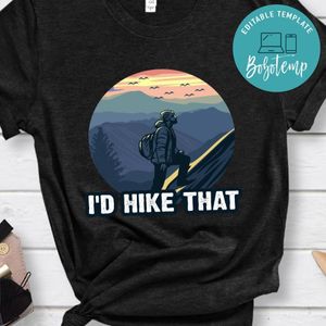 I'd Hike That Shirt