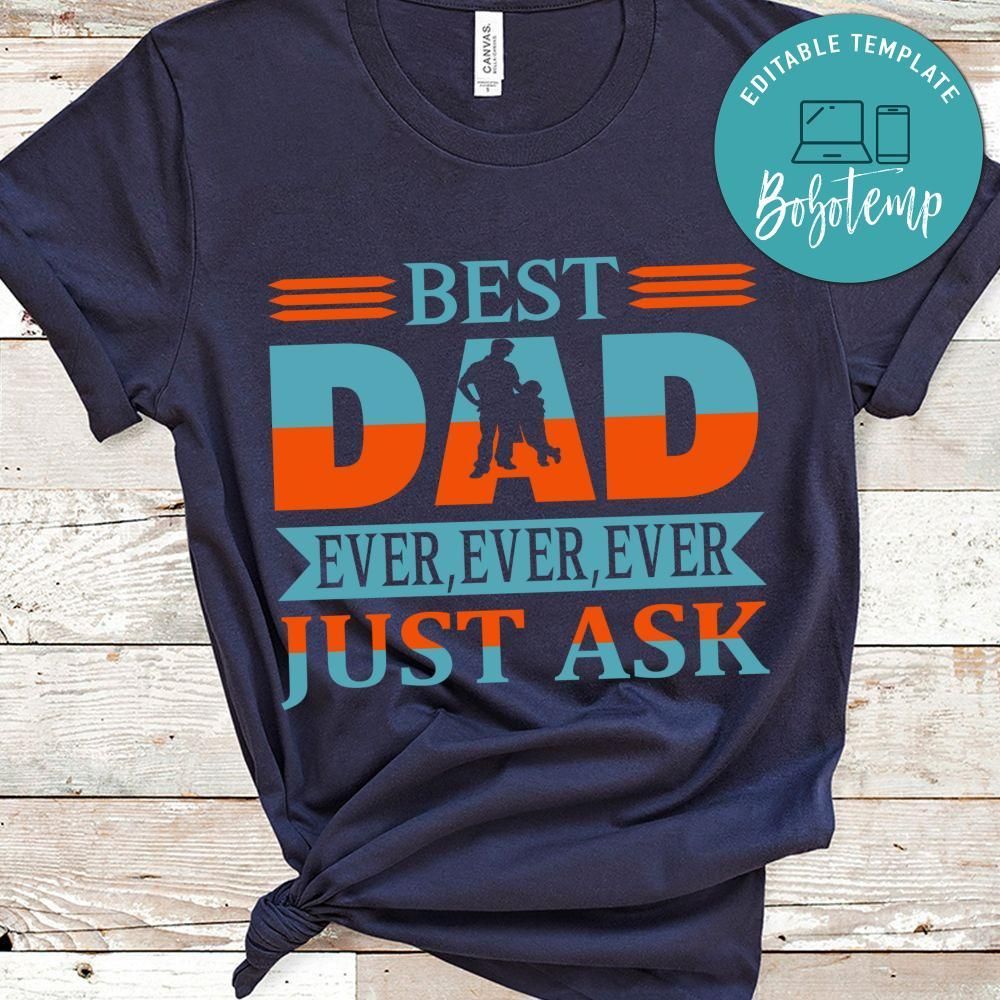 Est Dad Ever, Ever, Ever Just Ask Shirt