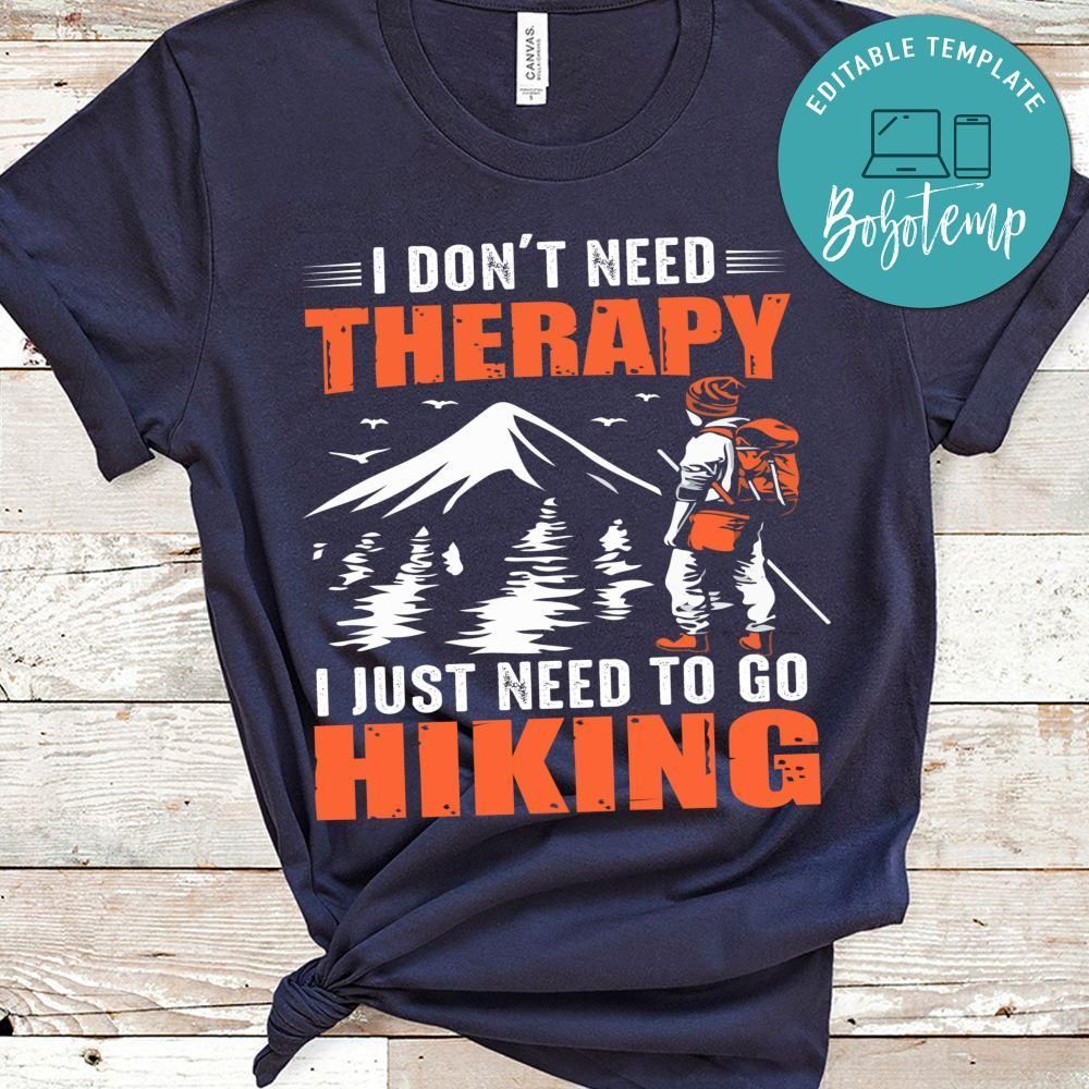 I  Need To Go Hiking Shirt
