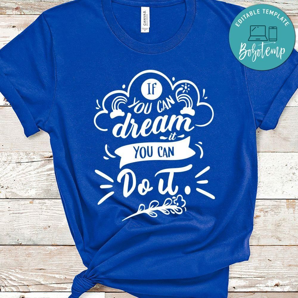 If You Can Dream It You Can Do It Shirt