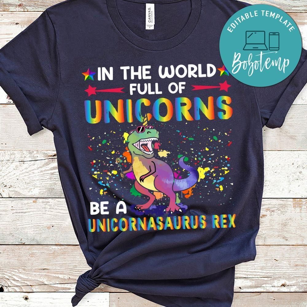 In The World Full Of Unicorns Be A Unicornasaurus Rex Shirt