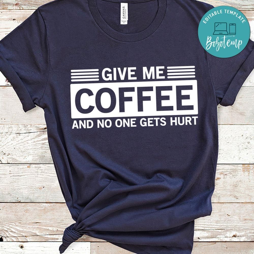 Give Me Coffee And No One Gets Hurt Shirt