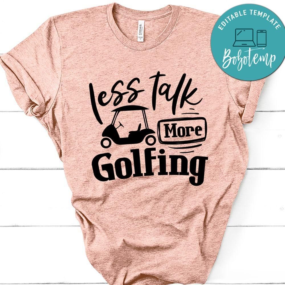 Less Talk More Golfing T-Shirt