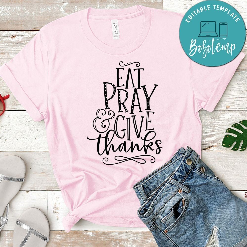 Eat Pray Give Thanks Shirt