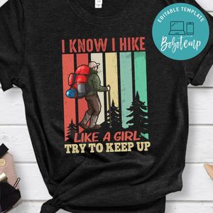 I Know I Hike Like A Girl Shirt