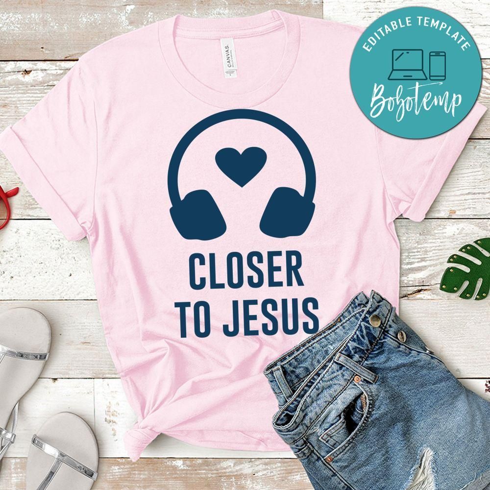 Closer To Jesus Shirt