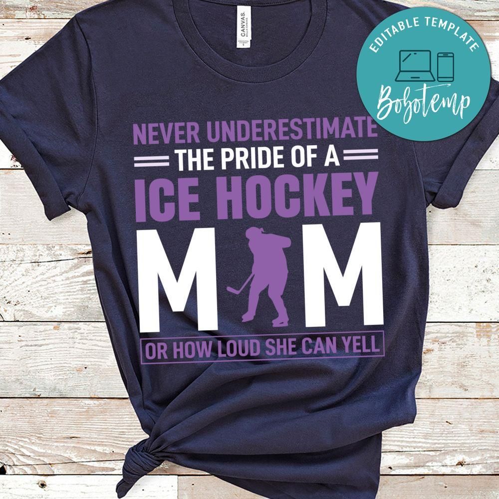 Never Underestimate The Pride Of A Ive Hockey Mom Or How Loud She Can Yell Shirt