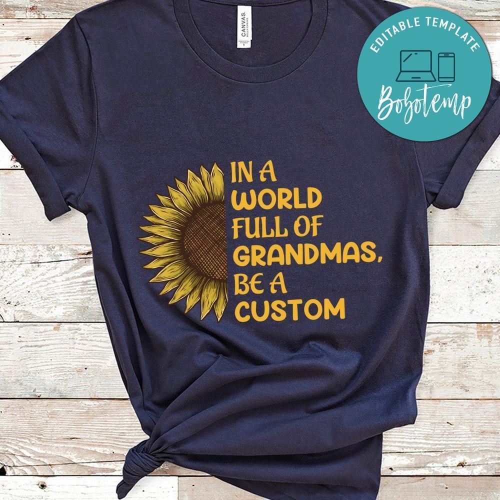 In A World Full Of Grandmas Be A Custom T Shirt
