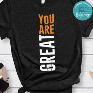 You Are Great Shirt