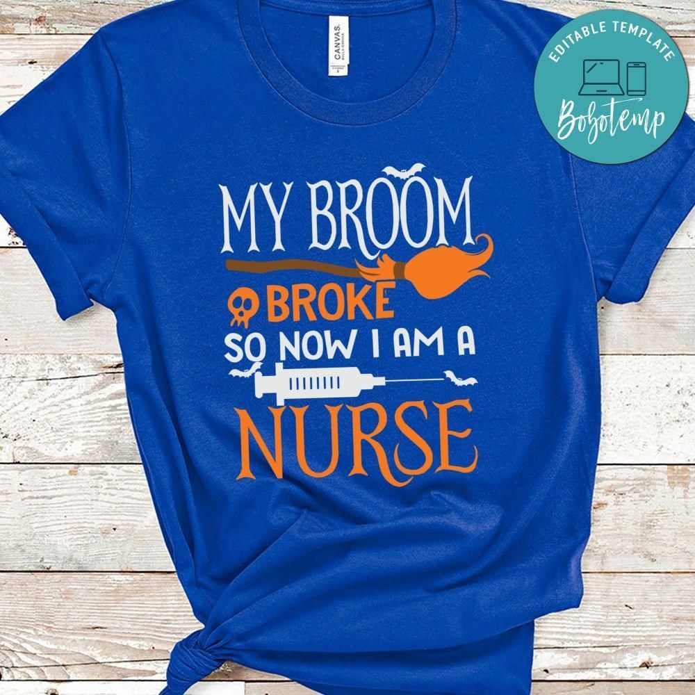 My Broom Broke So Now I'm A Nurse Shirt
