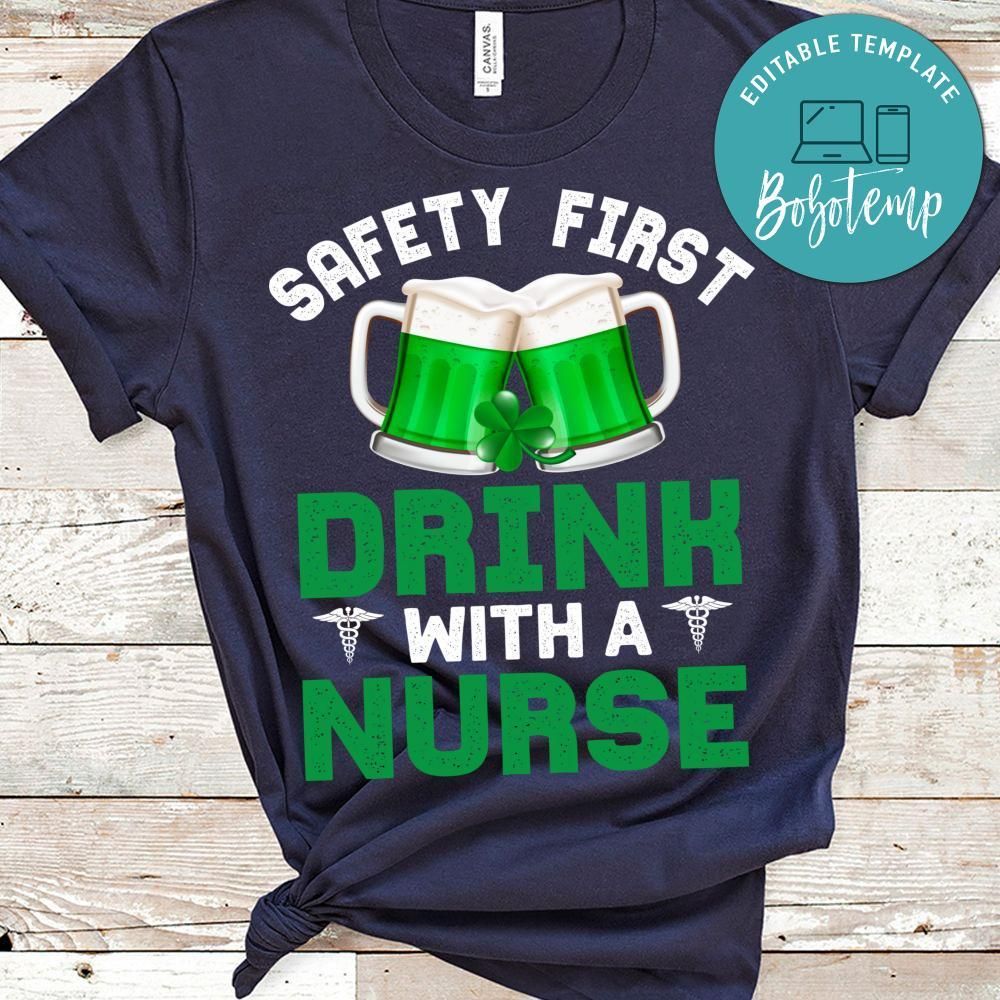 Safety First Drink With A Nurse Shirt