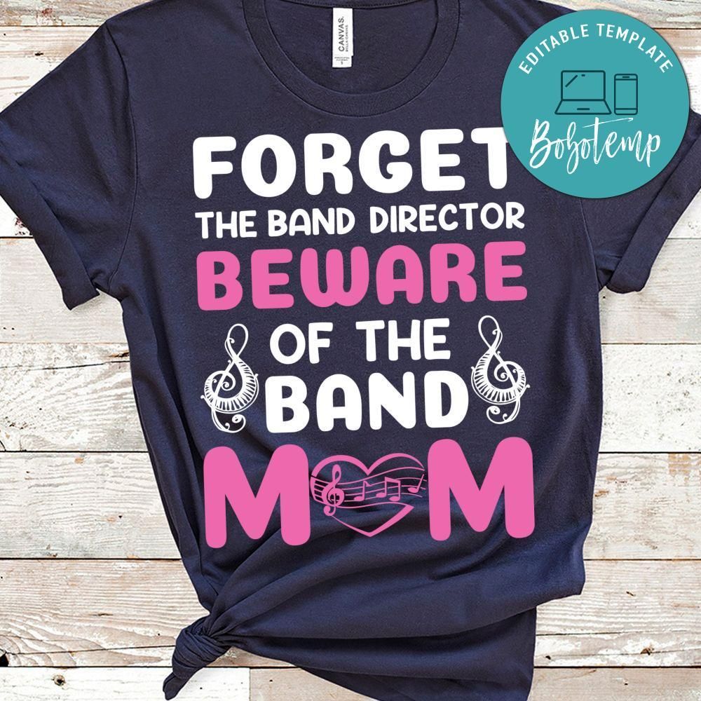 Forget The Band Director Beware Of The Band Mom Shirt