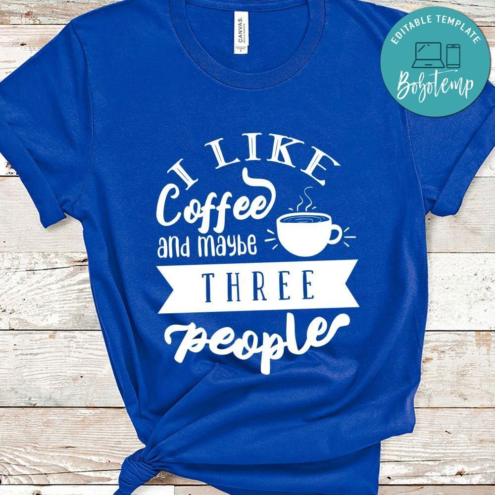 I Like Coffee And Maybee Three People Shirt