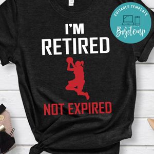I'm Retired Not Expired Basketball Shirt
