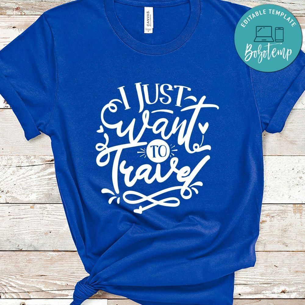 I Just Want To Travel Shirt