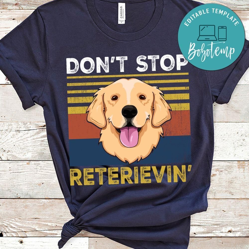 Don't Stop Reterievin Shirt