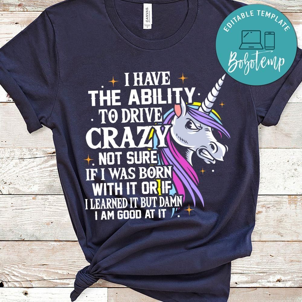 I Have The Ability To Drive Crazy  Not Sure  Shirt