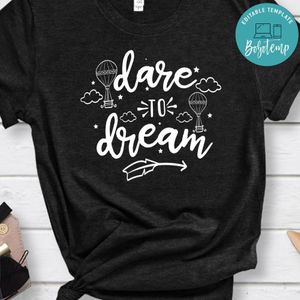Dare To Dream Shirt