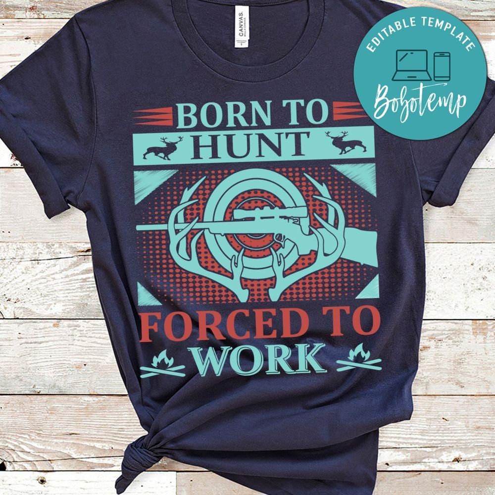 Born To Hunt Forced To Work Shirt