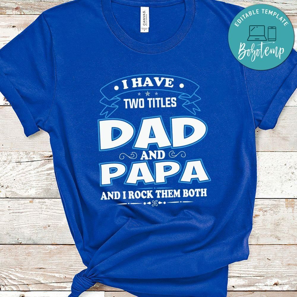 Two Titles Dad And Papa I Rock Them Both Shirt