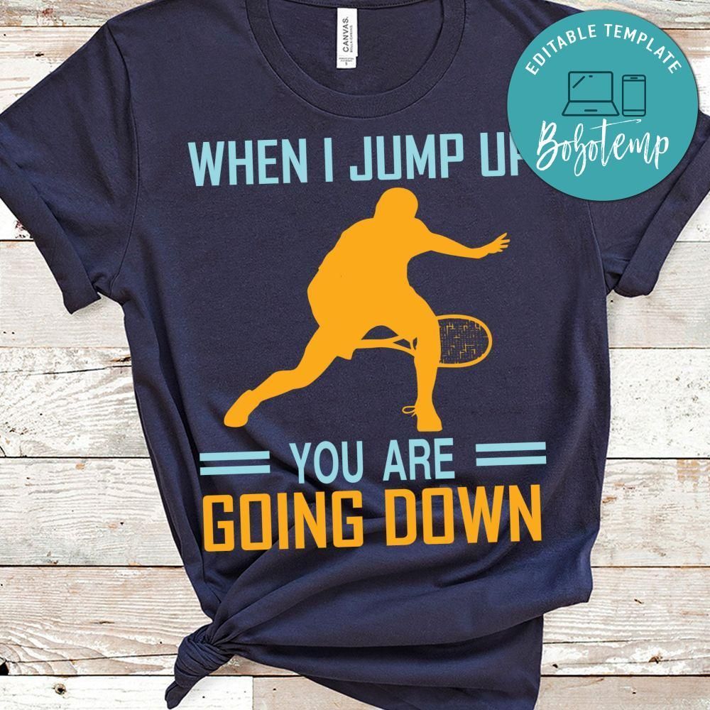When I Jump Up You Are Going Down Tennis Shirt
