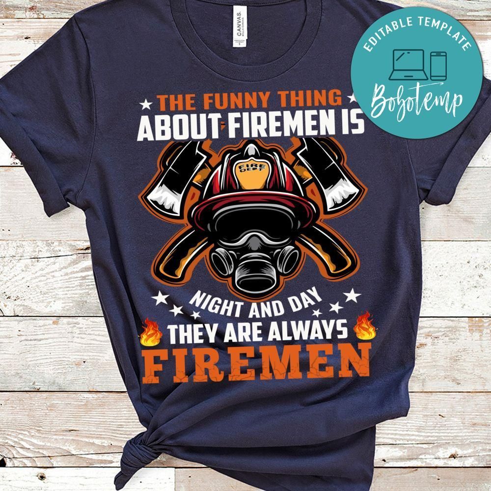 The Funny Thing About Firemen Is Night And Day Shirt