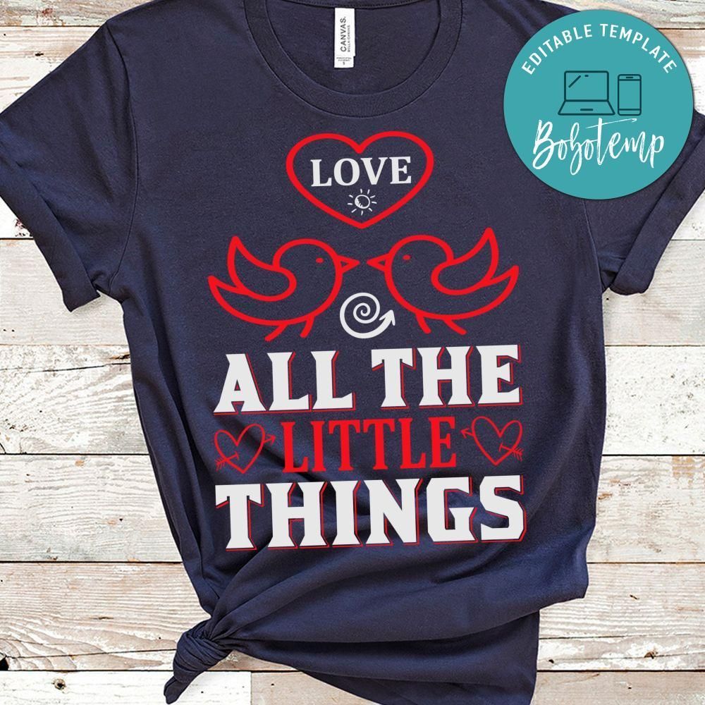 Love All The Little Things T-Shirts