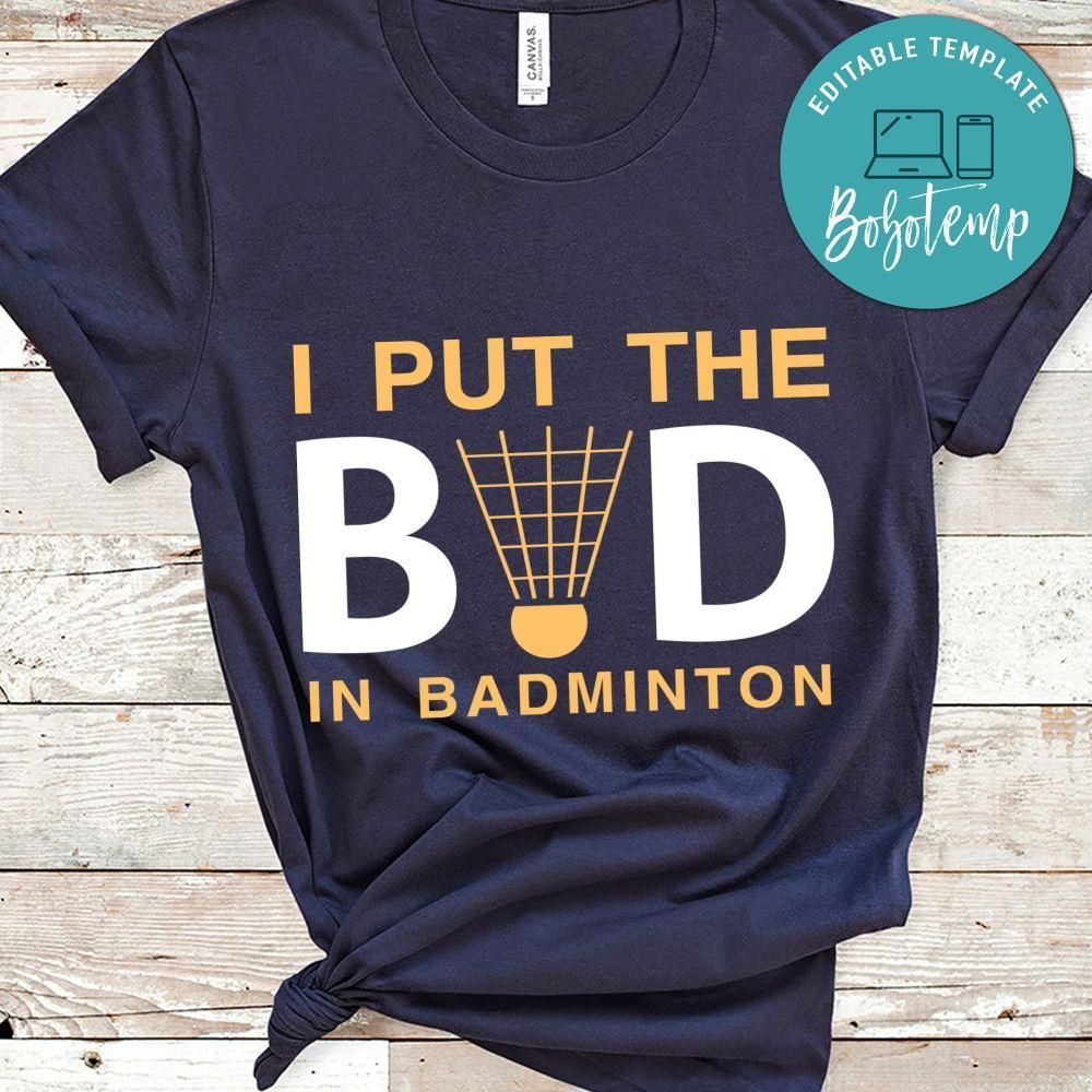 I Put The Bad In Badminton Shirts