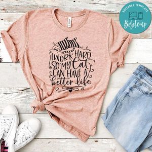 I Work Hard So My Cat Can Have A Better Life Shirt