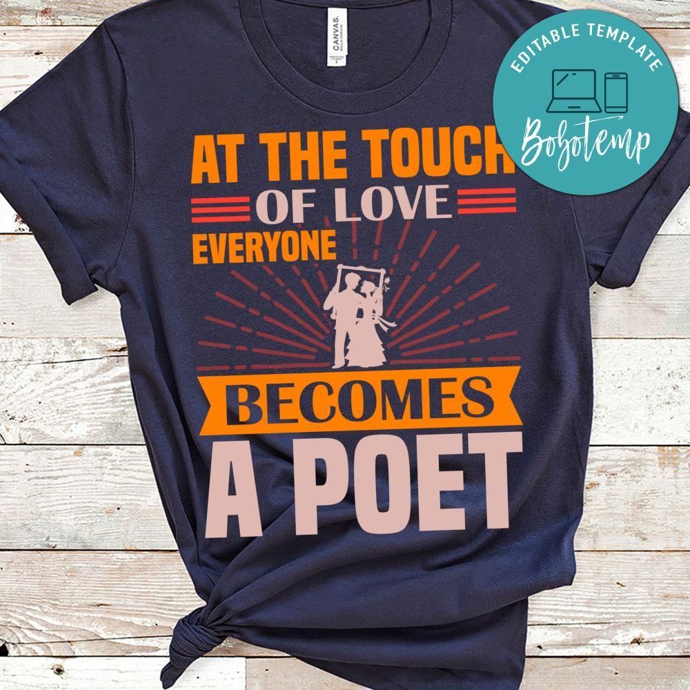 At The Touch Of Love Everyone Becomes A Poet Shirt