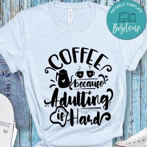 Coffee Because Adulting Is Hard T-Shirt