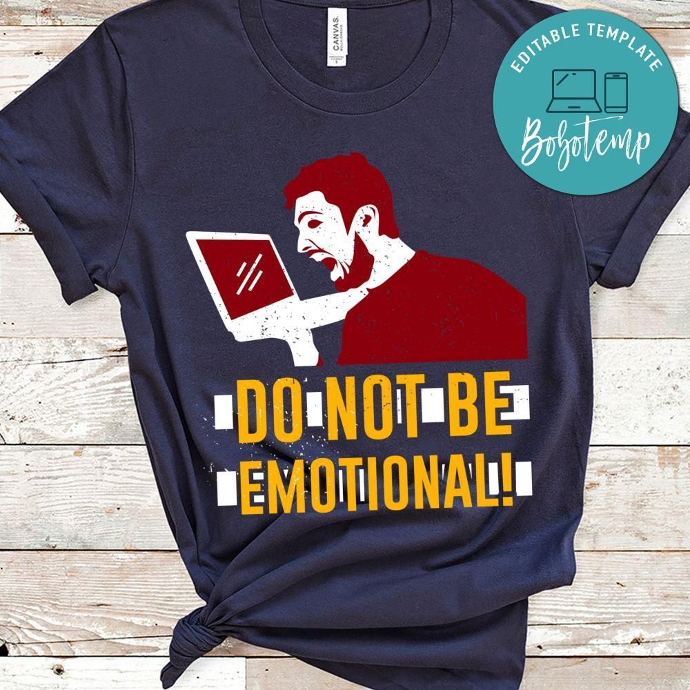 Do not be Emotional Shirt