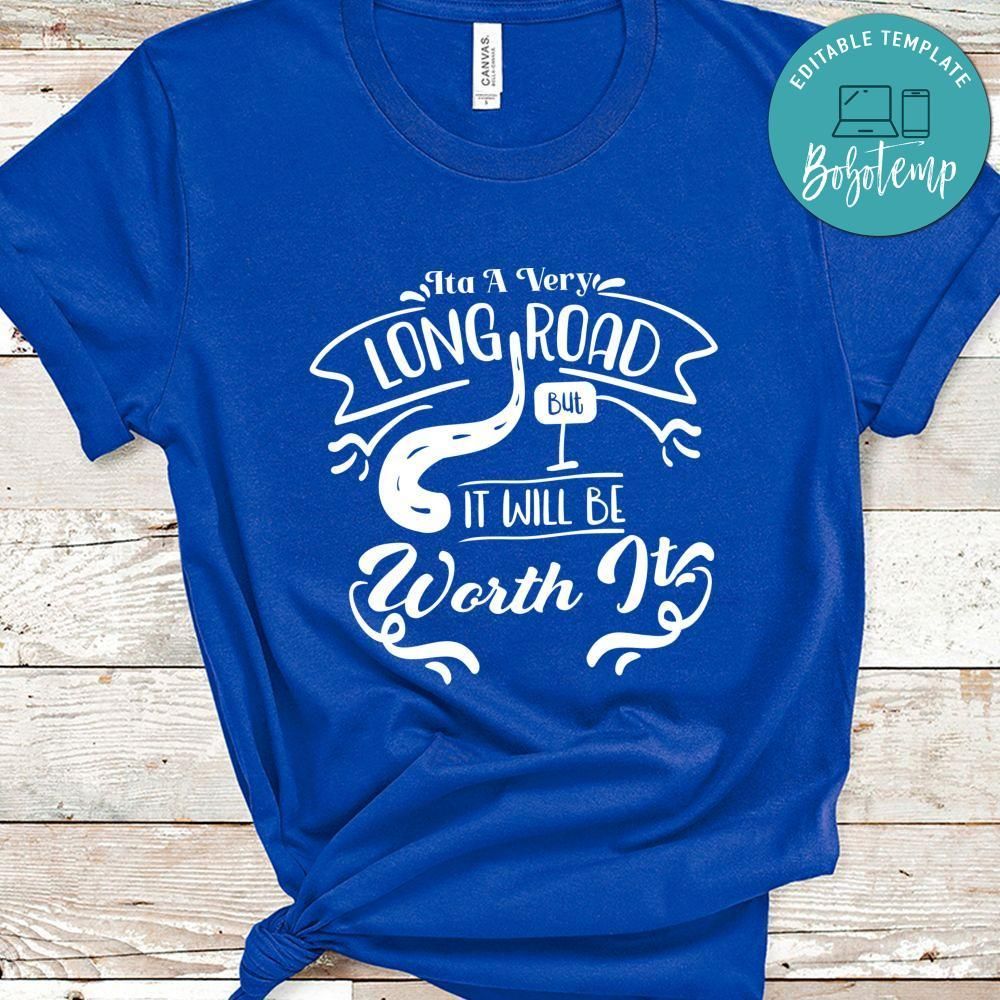 Its A Very Long Road But It Will Be Worth It Shirt