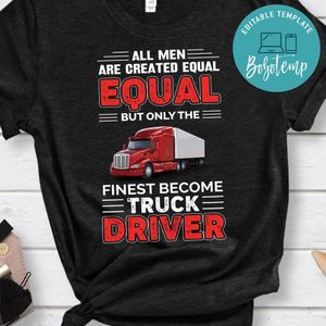 The Finest Become Truck Driver Shirt