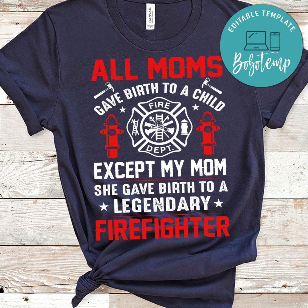 She Gave Birth To A Legendary Firefighter Shirt
