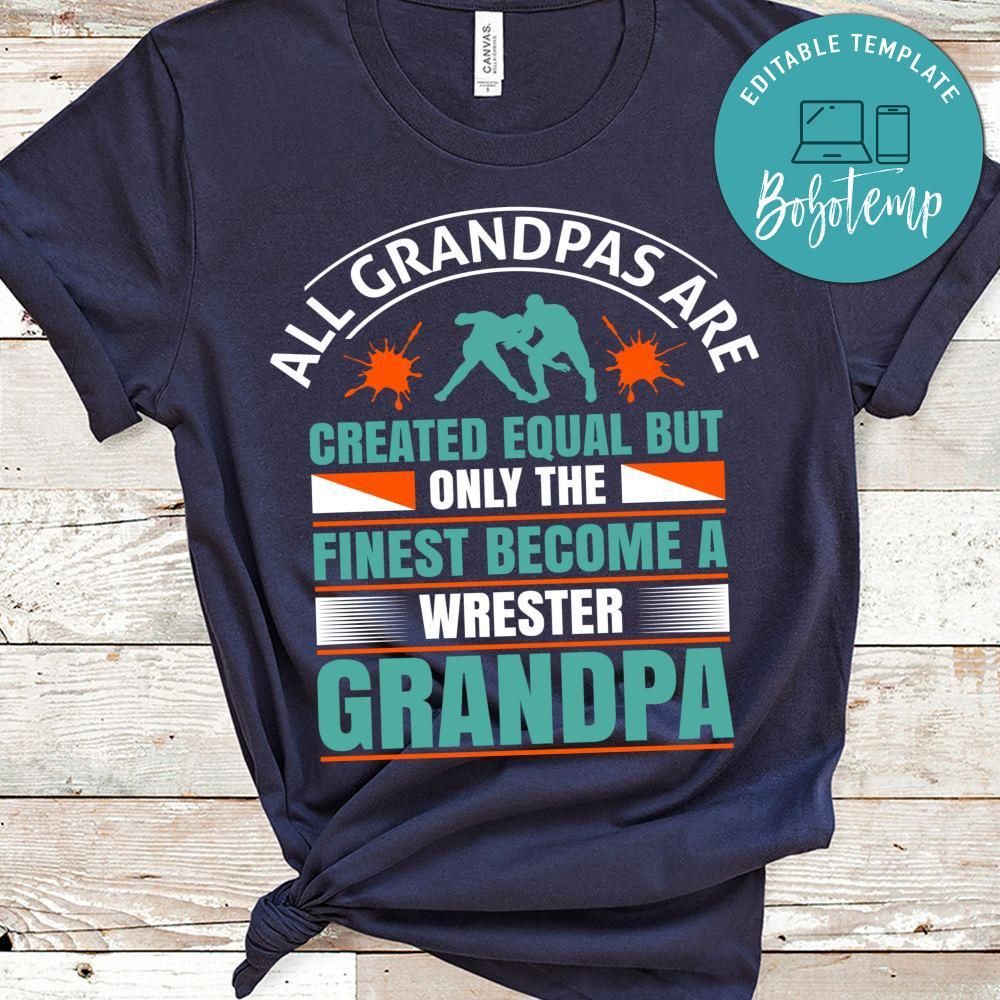 All Grandpas Are Created Equal But Only The Finest Become A Wrester Grandpa Shirt