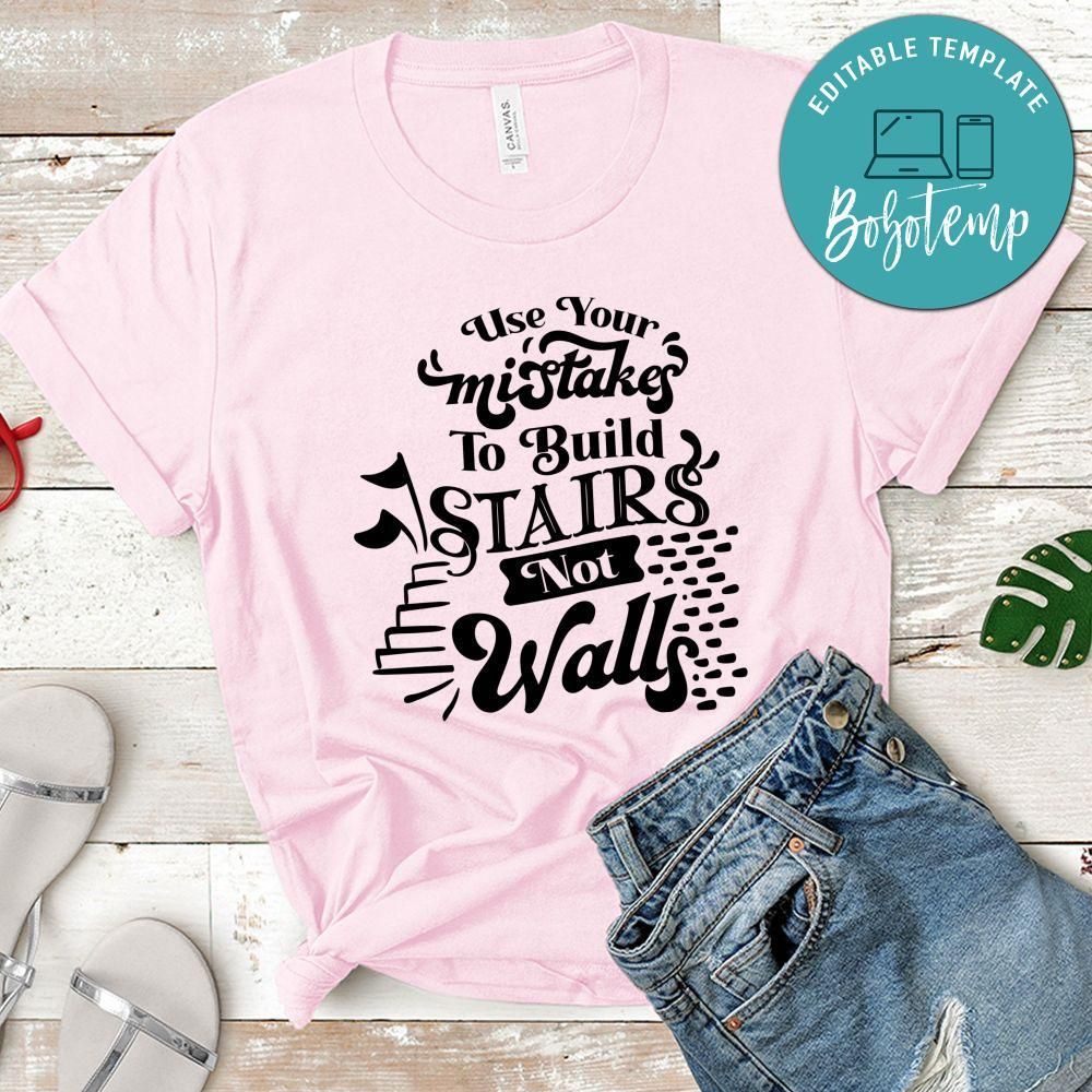 Use Your Mistakes To Build Stairs Nor Walls T-Shirt
